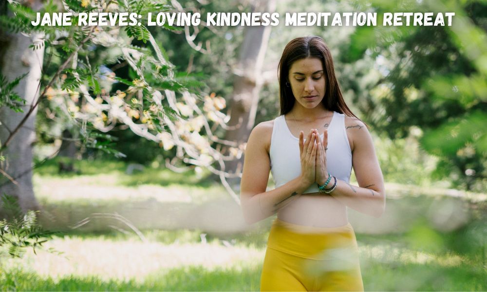 Jane Reeves Loving Kindness Meditation Retreat