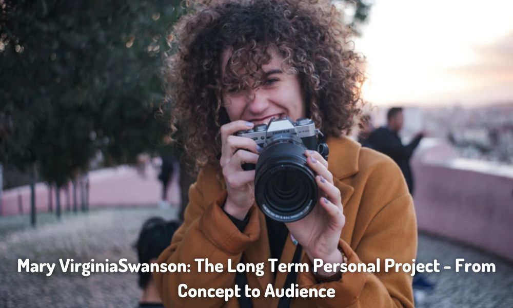 Mary Virginia Swanson The Long Term Personal Project From Concept to Audience
